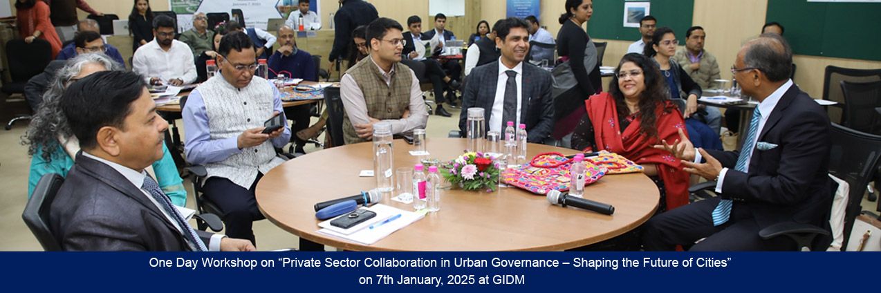 One Day Workshop on “Private Sector Collaboration in Urban Governance – Shaping the Future of Cities” on 7th January, 2025 at GIDM